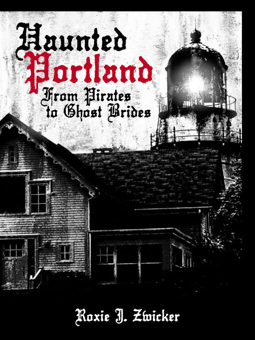 Title details for Haunted Portland by Roxie J Zwicker - Available